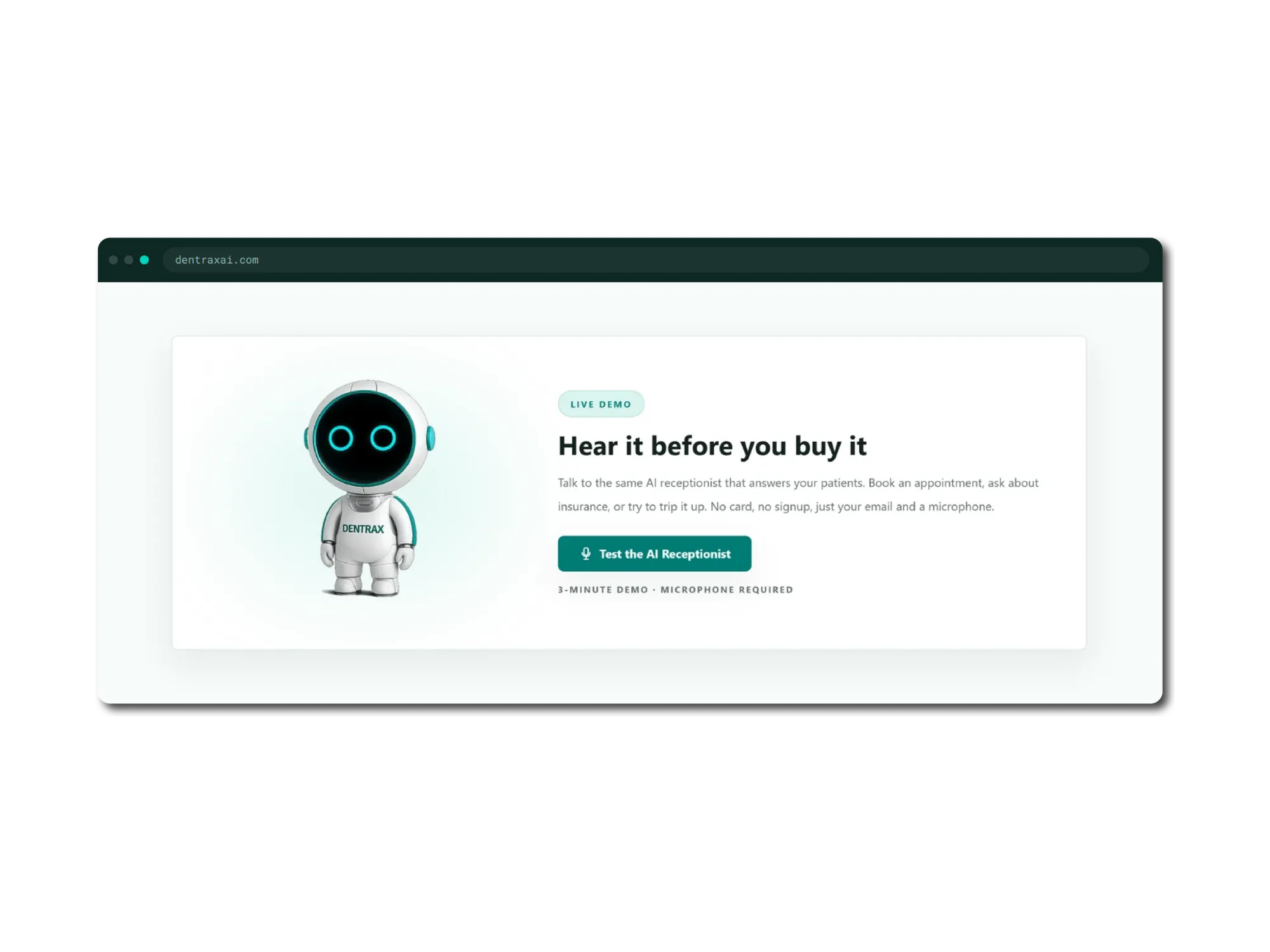 A browser window on dentraxai.com showing a live demo panel. A white robot mascot with glowing teal eyes and DENTRAX across its chest stands beside a heading reading Hear it before you buy it, with copy inviting the visitor to talk to the same AI receptionist that answers their patients, book an appointment, ask about insurance or try to trip it up, with no card and no signup. A teal button reads Test the AI Receptionist, above a note reading three-minute demo, microphone required.